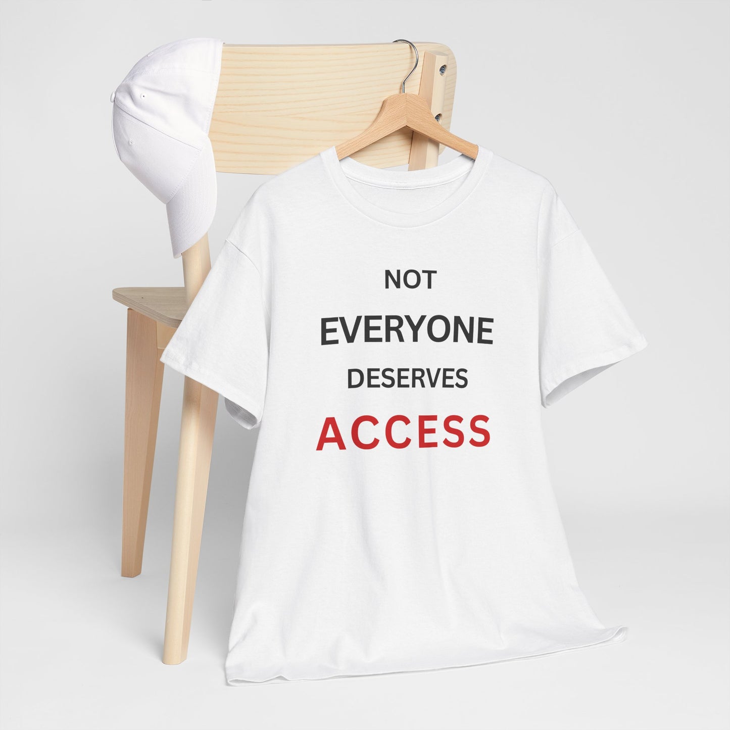 T-Shirt – Not Everyone Deserves Access