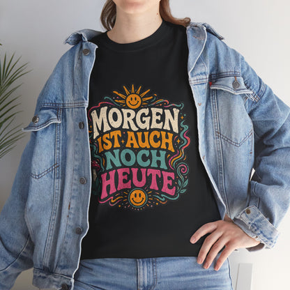 T-Shirt –  „Morgen Ist Auch Noch Heute“