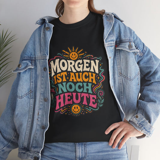 T-Shirt –  „Morgen Ist Auch Noch Heute“