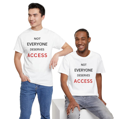 T-Shirt – Not Everyone Deserves Access
