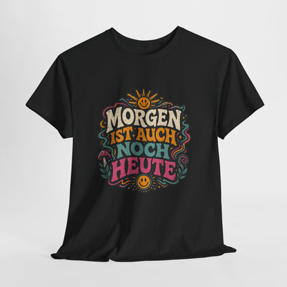 T-Shirt –  „Morgen Ist Auch Noch Heute“