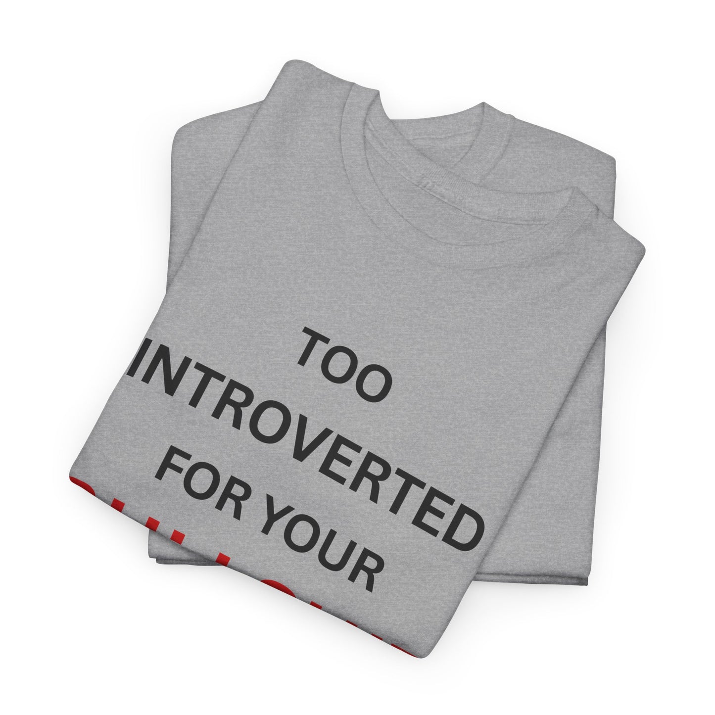 T-Shirt – Too Introverted For Your Bullshit