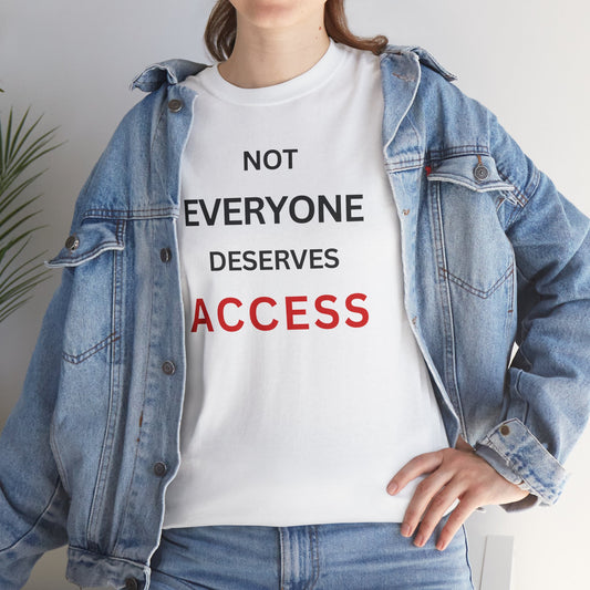 T-Shirt – Not Everyone Deserves Access
