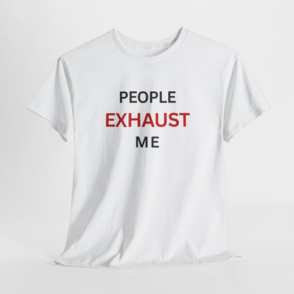 T-Shirt – People Exhaust Me